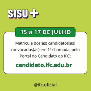 Imagem com fundo verde-claro que finaliza a sequência. No topo esquerdo, exibe o logo "SISU+". No centro, há uma caixa branca com bordas arredondadas encimada por uma aba verde com o período "15 a 17 DE JULHO". O texto interno diz "Matrícula dos(as) candidatos(as) convocados(as) em 1ª chamada, pelo Portal do Candidato do IFC:" e traz o link em destaque verde "candidato.ifc.edu.br". Na parte inferior externa da caixa, centralizado em letras pretas, está a arroba "@ifc.oficial".